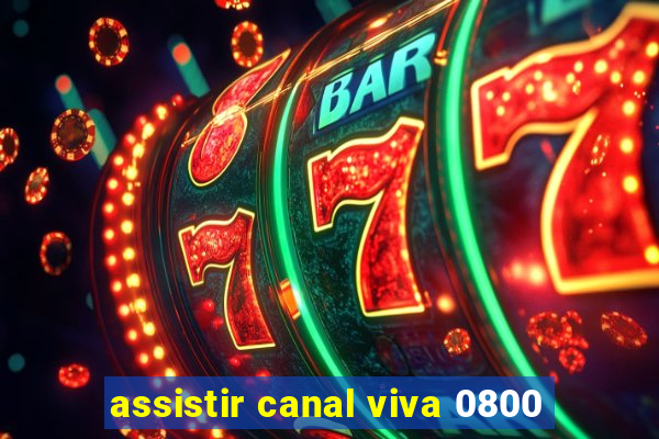 assistir canal viva 0800